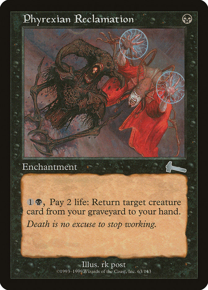Phyrexian Reclamation
 {1}{B}, Pay 2 life: Return target creature card from your graveyard to your hand.